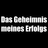 Das Geheimnis meines Erfolgs